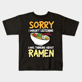 Sorry I Wasn't Listening I Was Thinking Ramen Kids T-Shirt